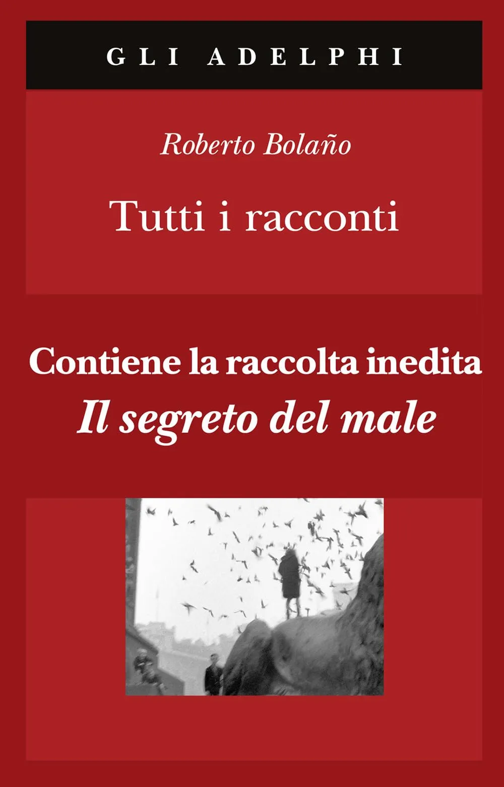 Tutti i racconti - Roberto Bolaño - Adelphi