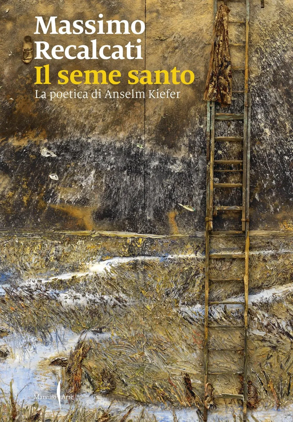 Il seme santo. La poetica di Anselm Kiefer. Ediz. illustrata