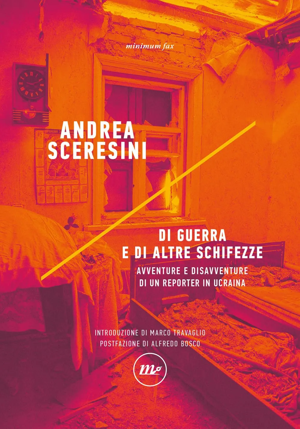 Di guerra e di altre schifezze. Avventure e disavventure di un reporter in Ucraina