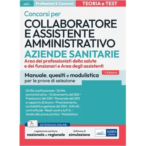 Concorsi per Collaboratore e Assistente Amministrativo nelle Aziende Sanitarie: Manuale, Quesiti e Modulistica per Tutte le Prove di Selezione