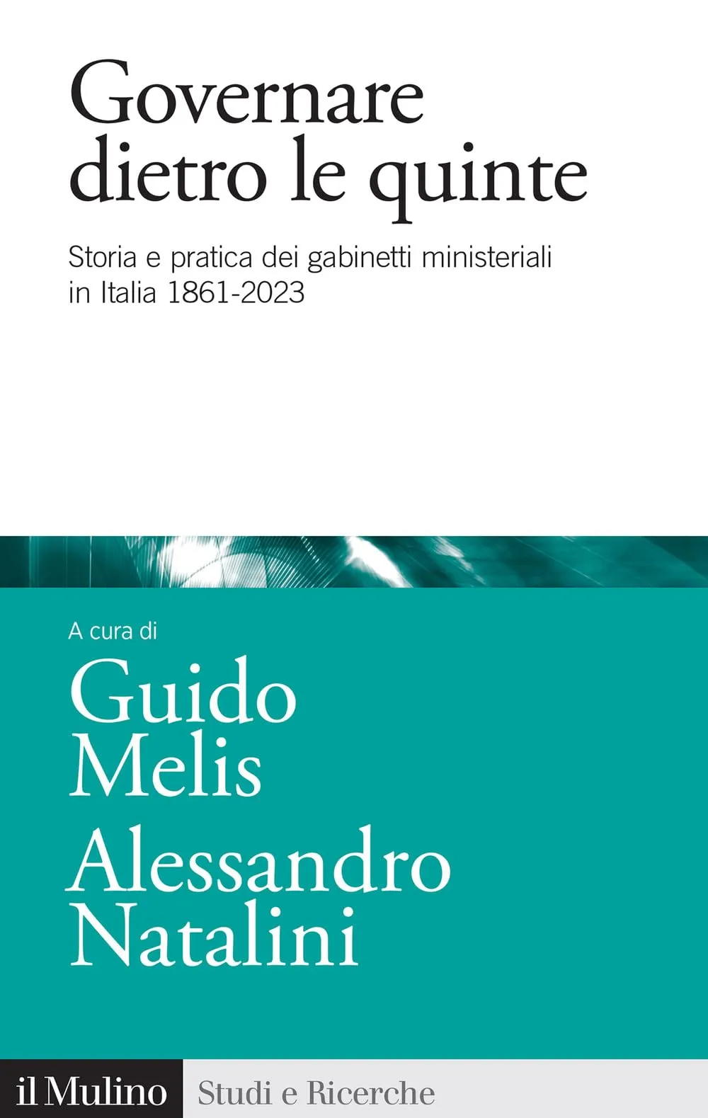 Governare dietro le quinte: Storia e pratica dei gabinetti ministeriali in Italia, 1861-2023