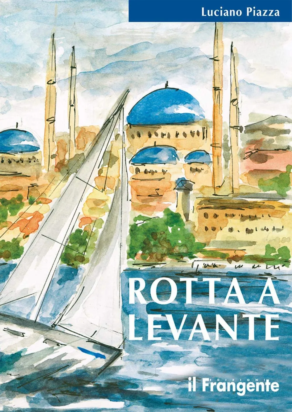 Rotta a Levante: Da Roma a Istanbul - Un Viaggio in Barca a Vela