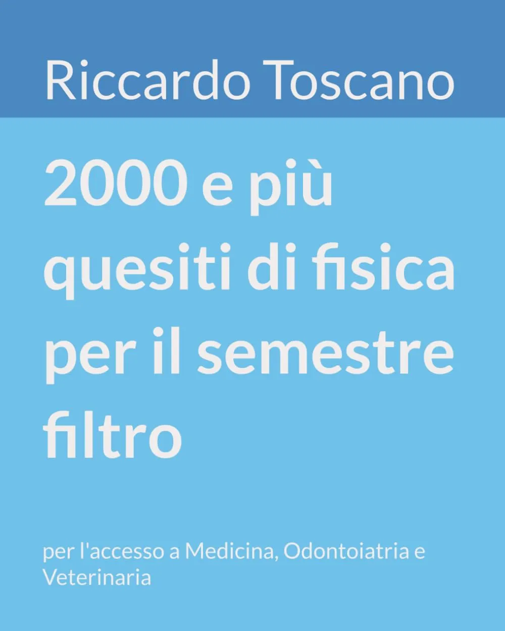 2000 e più quesiti di fisica per il semestre filtro: per l'accesso a Medicina, Odontoiatria e Veterinaria