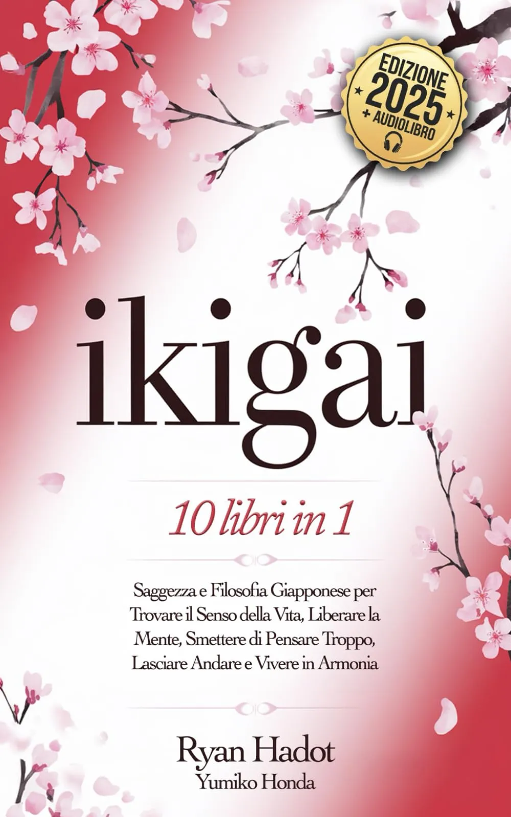 IKIGAI: 10 LIBRI IN 1: Saggezza e Filosofia Giapponese per Trovare il Senso della Vita