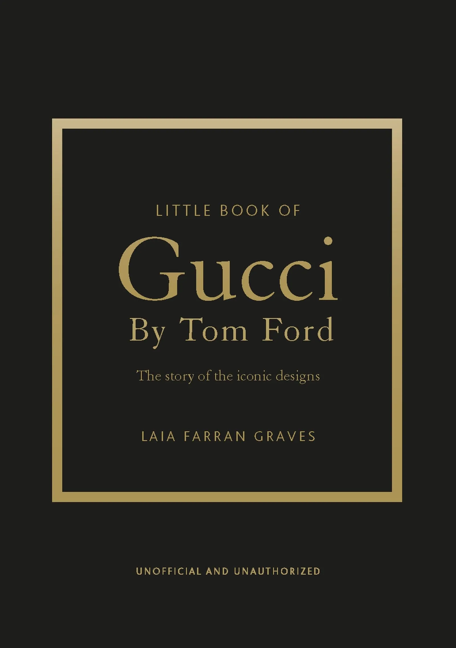 Little Book of Gucci by Tom Ford: The Story of the Iconic Fashion Designer
