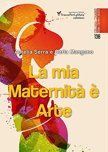 La Mia Maternità è Arte. Il Piccolo Libro del Mio Capolavoro. Ediz. Illustrata