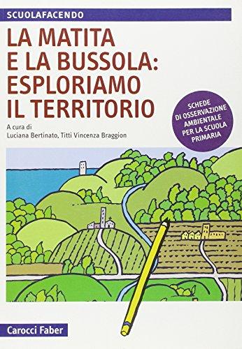 La matita e la bussola: Esploriamo il territorio. Schede di osservazione ambientale per la scuola primaria