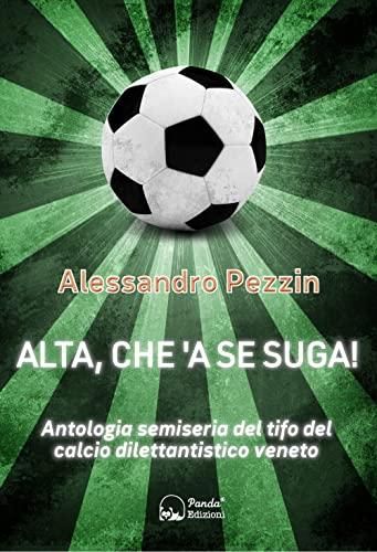 Alta, che'a se suga! Antologia semiseria del tifo del calcio dilettantistico veneto