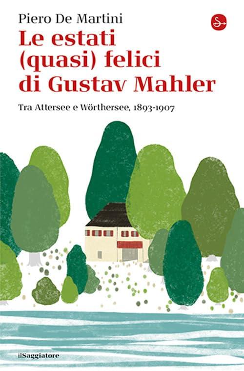 Le estati (quasi) felici di Gustav Mahler tra Attersee e Wörthersee, 1893-1907