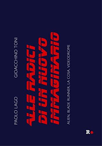 Alle radici di un nuovo immaginario. Alien, Blade Runner, La Cosa, Videodrome