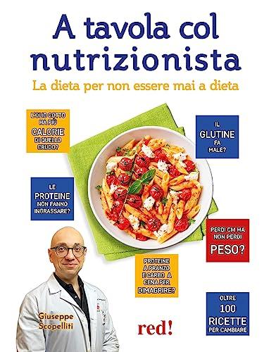 A tavola col nutrizionista. La dieta per non essere mai a dieta