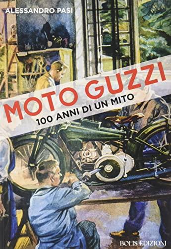 Moto Guzzi. 100 anni di un mito