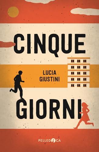 Cinque giorni - Lucia Giustini - Pelledoca Editore