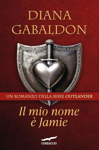 Il mio nome è Jamie. Outlander: Un Romanzo di Amore, Storia e Avventura