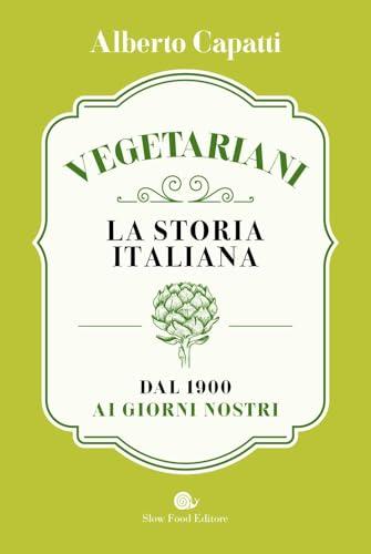 Vegetariani. La storia italiana dal 1900 ai giorni nostri
