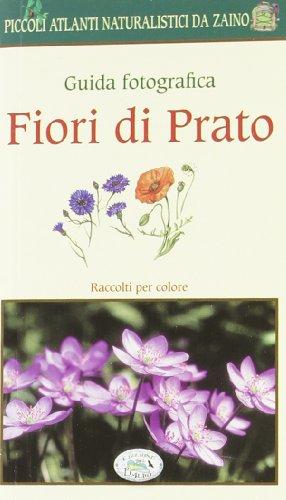 Fiori di Prato: Guida fotografica - Piccoli atlanti naturalistici da zaino