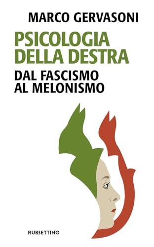 Psicologia della destra. Dal fascismo al melonismo
