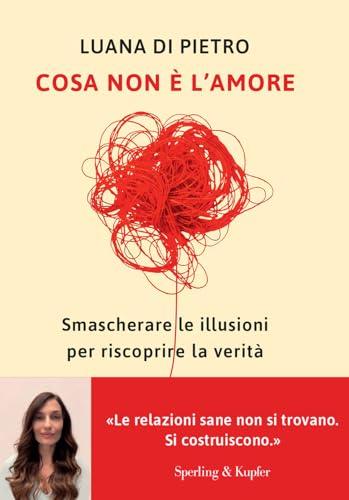 Cosa non è l'amore. Smascherare le illusioni per riscoprire la verità