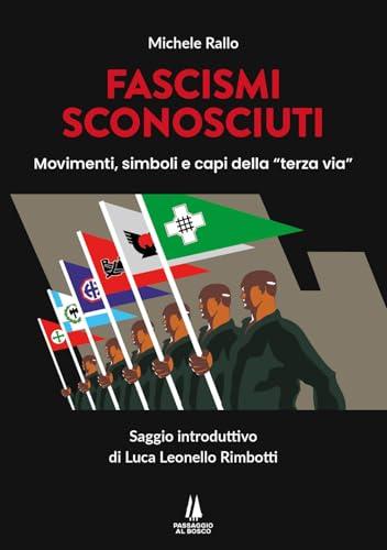 Fascismi sconosciuti. Movimenti, simboli e capi della 