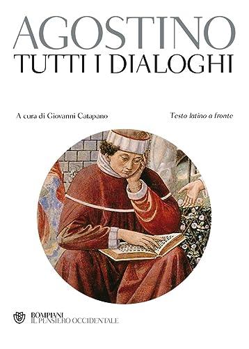 Aurelio Agostino: Tutti i Dialoghi (Testo Latino a Fronte)