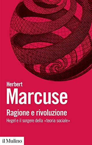 Ragione e rivoluzione. Hegel e il sorgere della 