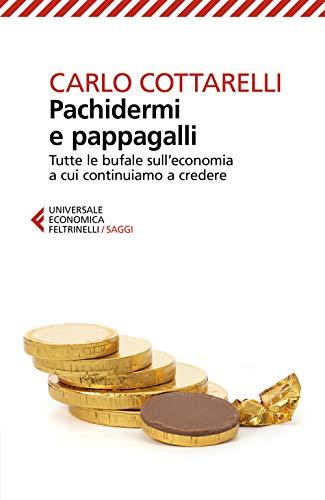 Pachidermi e pappagalli. Tutte le bufale sull'economia a cui continuiamo a credere