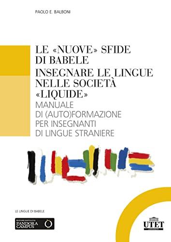Le «nuove» sfide di Babele. Insegnare le lingue nelle società «liquide». Manuale di (auto)formazione per insegnanti di lingue straniere