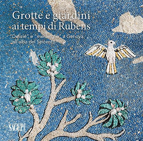 Grotte e giardini ai tempi di Rubens. «Delizie» e «meraviglie» a Genova all’alba del Seicento