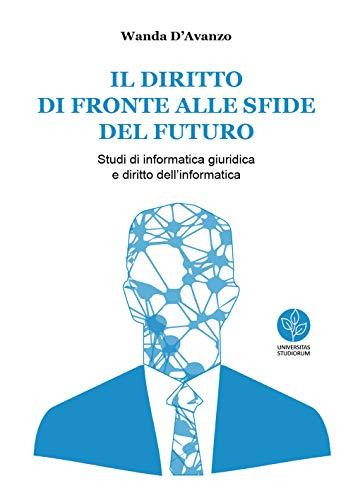 Il diritto di fronte alle sfide del futuro. Studi di informatica giuridica e diritto dell’informatica