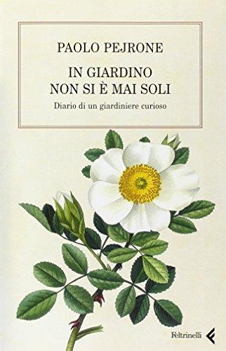 In giardino non si è mai soli. Diario di un giardiniere curioso