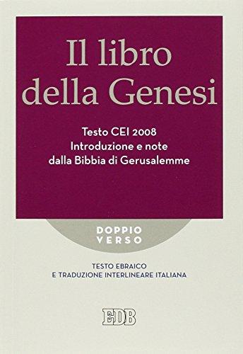 Il libro della Genesi. Testo CEI 2008. Introduzione e note dalla Bibbia di Gerusalemme. Versione interlineare in italiano