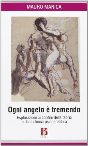 Ogni angelo è tremendo. Esplorazioni ai confini della teoria e della clinica psicoanalitica