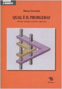 Qual è il problema? Metodi, strategie risolutive, algoritmi