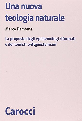 Una nuova teologia naturale: la proposta degli epistemologi riformati e dei tomisti wittgensteiniani