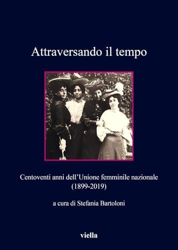 Attraversando il tempo: Centoventi anni dell'Unione femminile nazionale (1899-2019)