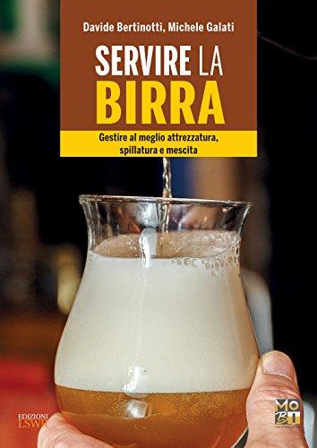 Servire la birra: Gestire al meglio attrezzatura, spillatura e mescita per servire una pinta perfetta