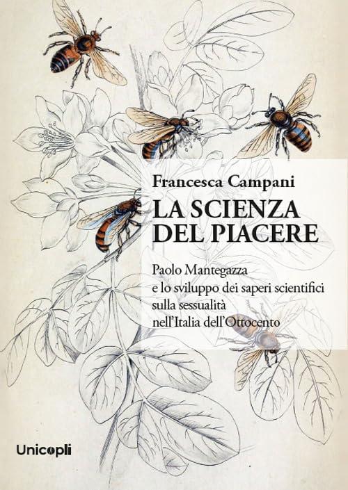 La scienza del piacere. Paolo Mantegazza e lo sviluppo dei saperi scientifici sulla sessualità nell'Italia dell'Ottocento
