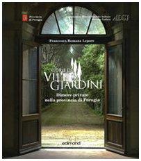 Storie di ville e giardini. Dimore private nella provincia di Perugia. Ediz. illustrata (Vol. 1)