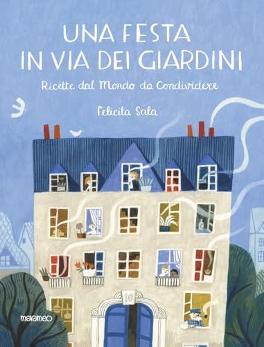 Una festa in via dei Giardini. Ricette dal mondo da condividere. Ediz. illustrata