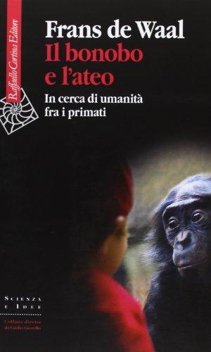 Il bonobo e l'ateo. In cerca di umanità fra i primati