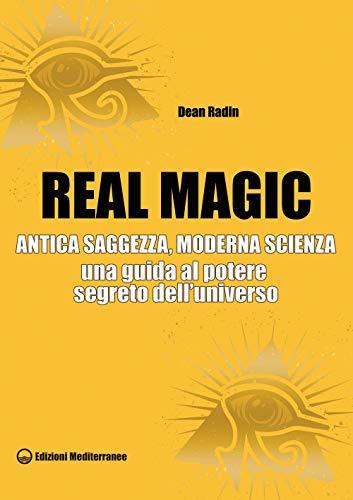 Real Magic: Antica Saggezza, Moderna Scienza - Dean Radin