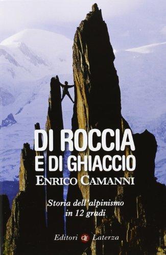 Di roccia e di ghiaccio. Storia dell'alpinismo in 12 gradi