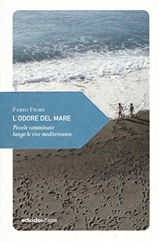 L'odore del mare. Piccole camminate lungo le rive mediterranee