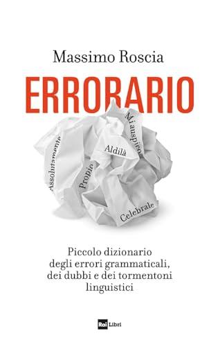Errorario. Piccolo dizionario degli errori grammaticali, dei dubbi e dei tormentoni linguistici