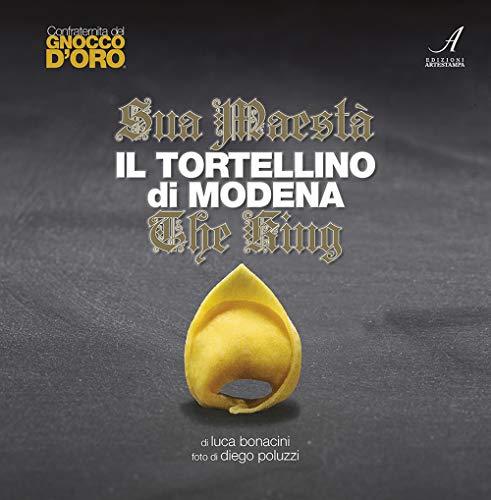 Sua Maestà il tortellino di Modena. The king. Ediz. italiana e inglese