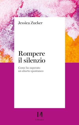 Rompere il silenzio. Come ho superato un aborto spontaneo