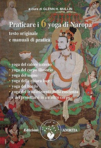 Praticare i 6 Yoga di Naropa. Testo originale e manuale di pratica