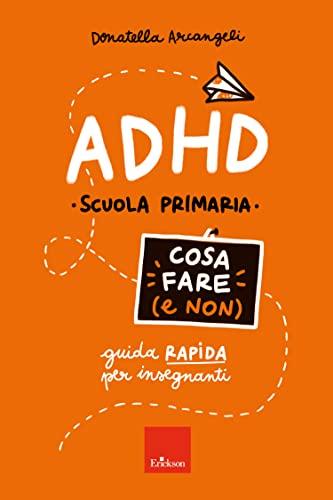 ADHD - Cosa fare (e non): Guida rapida per insegnanti - Scuola primaria