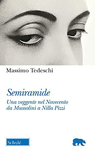 Semiramide. Una veggente nel Novecento da Mussolini a Nilla Pizzi