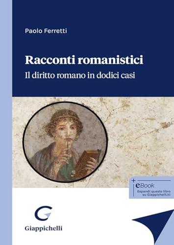 Racconti Romanistici - Un Viaggio Affascinante nel Diritto Romano